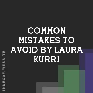 Common Mistakes to Avoid by Laura Kurri | Indexof