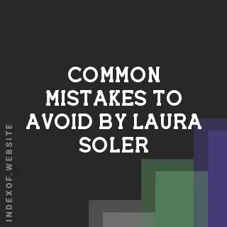 Common Mistakes to Avoid by Laura Soler | Indexof