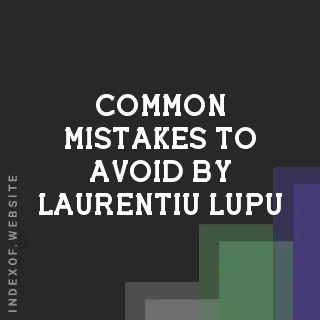 Common Mistakes to Avoid by Laurentiu Lupu | Indexof
