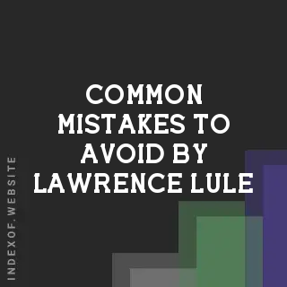Common Mistakes to Avoid by Lawrence Lule | Indexof