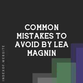 Common Mistakes to Avoid by Lea Magnin | Indexof