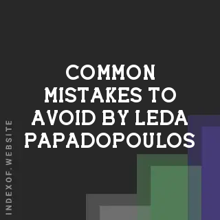 Common Mistakes to Avoid by Leda Papadopoulos | Indexof