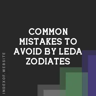 Common Mistakes to Avoid by Leda Zodiates | Indexof