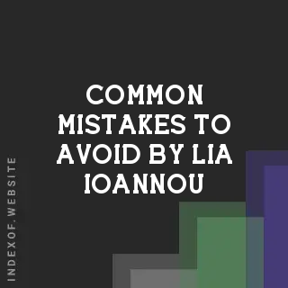 Common Mistakes to Avoid by Lia Ioannou | Indexof
