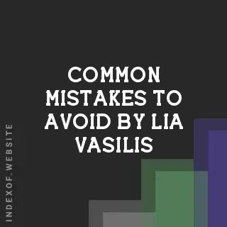 Common Mistakes to Avoid by Lia Vasilis | Indexof