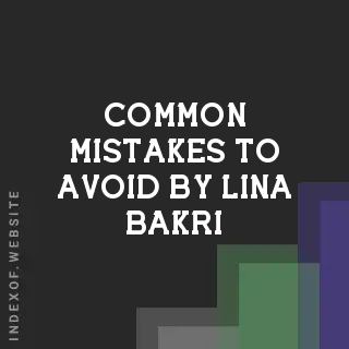 Common Mistakes to Avoid by Lina Bakri | Indexof