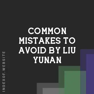 Common Mistakes to Avoid by Liu Yunan | Indexof