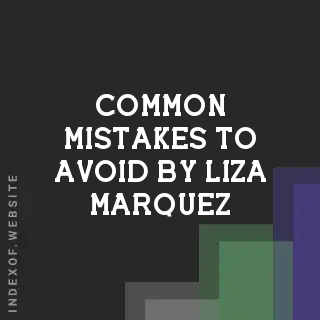 Common Mistakes to Avoid by Liza Marquez | Indexof