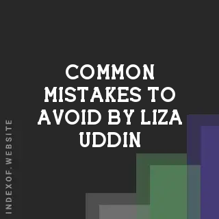 Common Mistakes to Avoid by Liza Uddin | Indexof