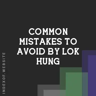 Common Mistakes to Avoid by Lok Hung | Indexof