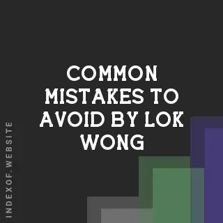 Common Mistakes to Avoid by Lok Wong | Indexof