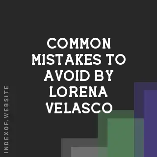 Common Mistakes to Avoid by Lorena Velasco | Indexof