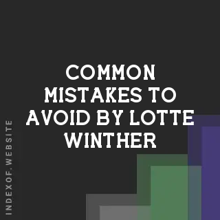 Common Mistakes to Avoid by Lotte Winther | Indexof