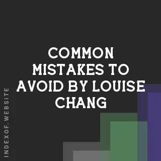 Common Mistakes to Avoid by Louise Chang | Indexof