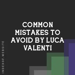 Common Mistakes to Avoid by Luca Valenti | Indexof