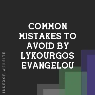 Common Mistakes to Avoid by Lykourgos Evangelou | Indexof
