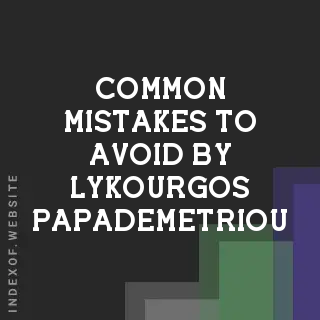 Common Mistakes to Avoid by Lykourgos Papademetriou | Indexof