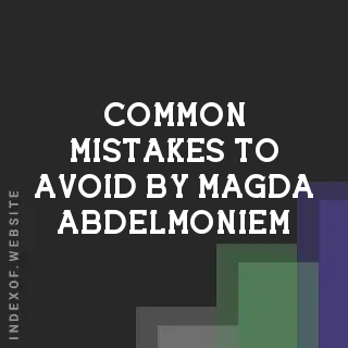 Common Mistakes to Avoid by Magda Abdelmoniem | Indexof