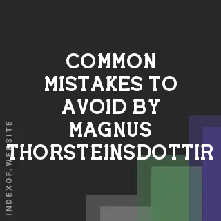 Common Mistakes to Avoid by Magnus Thorsteinsdottir | Indexof