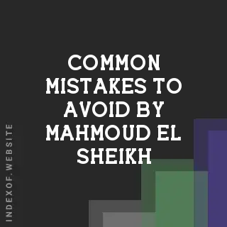 Common Mistakes to Avoid by Mahmoud El-Sheikh | Indexof
