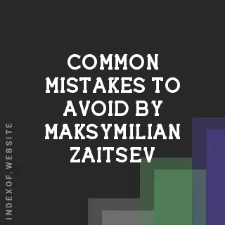 Common Mistakes to Avoid by Maksymilian Zaitsev | Indexof