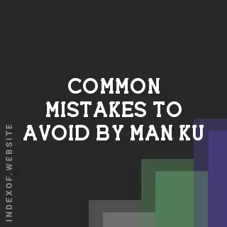 Common Mistakes to Avoid by Man Ku | Indexof