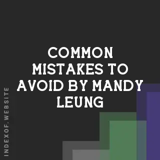 Common Mistakes to Avoid by Mandy Leung | Indexof