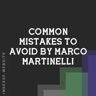 Common Mistakes to Avoid by Marco Martinelli | Indexof