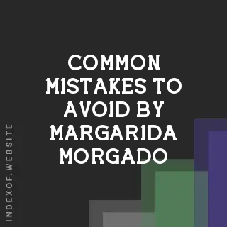Common Mistakes to Avoid by Margarida Morgado | Indexof