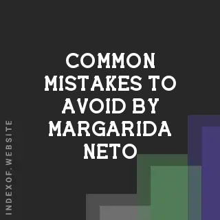 Common Mistakes to Avoid by Margarida Neto | Indexof