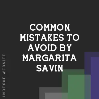 Common Mistakes to Avoid by Margarita Savin | Indexof