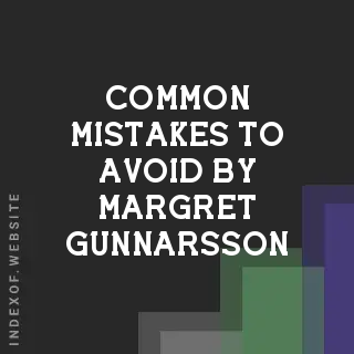 Common Mistakes to Avoid by Margret Gunnarsson | Indexof