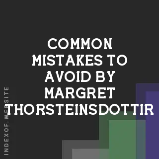 Common Mistakes to Avoid by Margret Thorsteinsdottir | Indexof