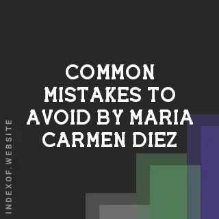 Common Mistakes to Avoid by Maria Carmen Diez | Indexof