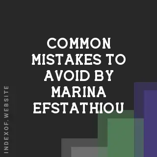 Common Mistakes to Avoid by Marina Efstathiou | Indexof