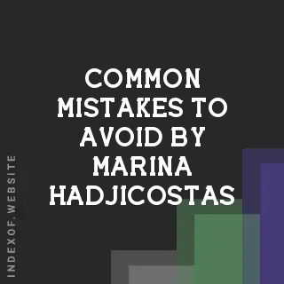Common Mistakes to Avoid by Marina Hadjicostas | Indexof
