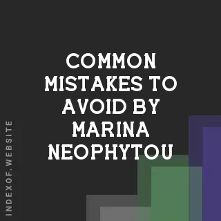 Common Mistakes to Avoid by Marina Neophytou | Indexof