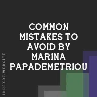 Common Mistakes to Avoid by Marina Papademetriou | Indexof