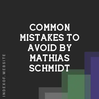Common Mistakes to Avoid by Mathias Schmidt | Indexof