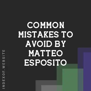 Common Mistakes to Avoid by Matteo Esposito | Indexof