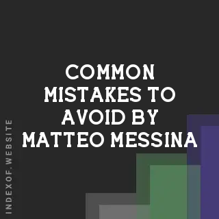 Common Mistakes to Avoid by Matteo Messina | Indexof