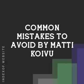 Common Mistakes to Avoid by Matti Koivu | Indexof