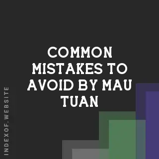 Common Mistakes to Avoid by Mau Tuan | Indexof