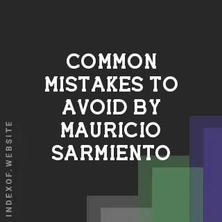Common Mistakes to Avoid by Mauricio Sarmiento | Indexof