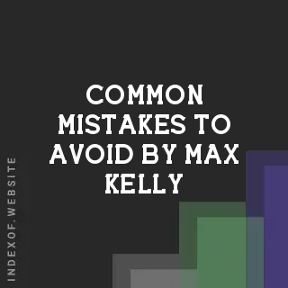 Common Mistakes to Avoid by Max Kelly | Indexof