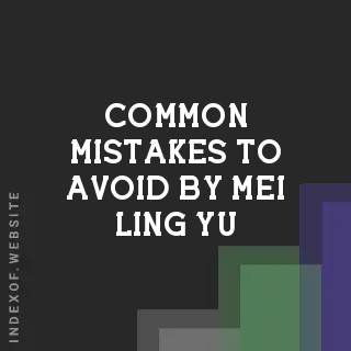Common Mistakes to Avoid by Mei-ling Yu | Indexof