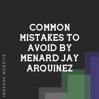 Common Mistakes to Avoid by Menard Jay Arquinez | Indexof