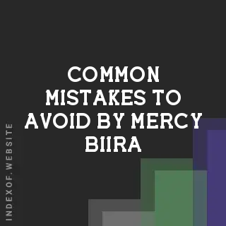 Common Mistakes to Avoid by Mercy Biira | Indexof