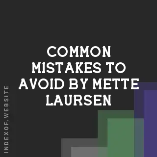 Common Mistakes to Avoid by Mette Laursen | Indexof