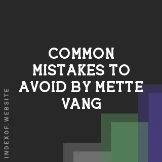 Common Mistakes to Avoid by Mette Vang | Indexof